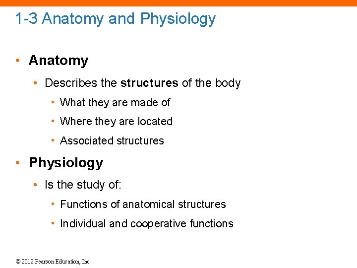 1 -3 Anatomy and Physiology • Anatomy • Describes the structures of the body