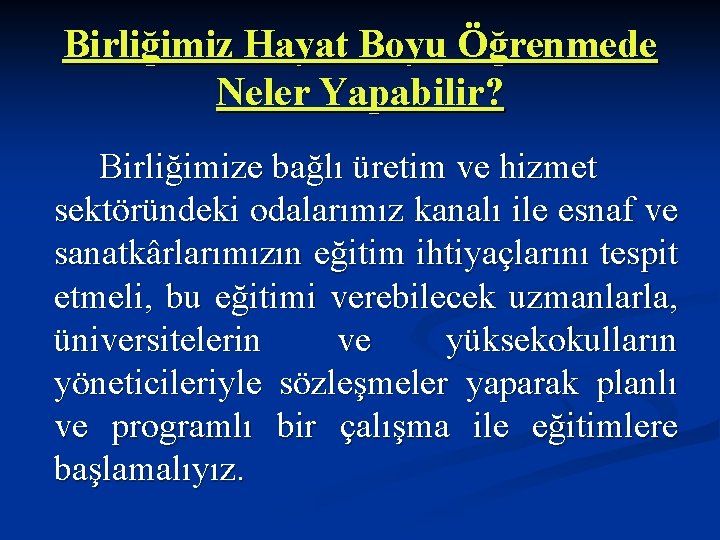 Birliğimiz Hayat Boyu Öğrenmede Neler Yapabilir? Birliğimize bağlı üretim ve hizmet sektöründeki odalarımız kanalı