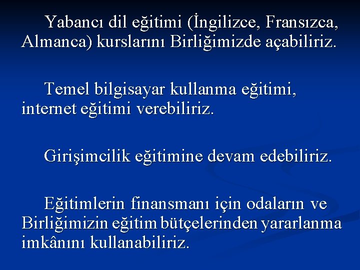 Yabancı dil eğitimi (İngilizce, Fransızca, Almanca) kurslarını Birliğimizde açabiliriz. Temel bilgisayar kullanma eğitimi, internet