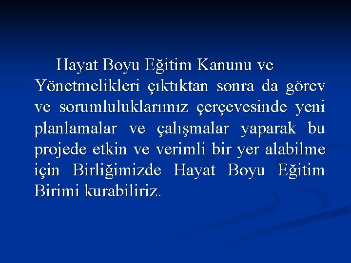 Hayat Boyu Eğitim Kanunu ve Yönetmelikleri çıktıktan sonra da görev ve sorumluluklarımız çerçevesinde yeni