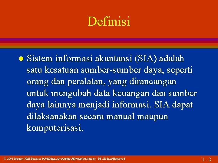 Definisi l Sistem informasi akuntansi (SIA) adalah satu kesatuan sumber-sumber daya, seperti orang dan