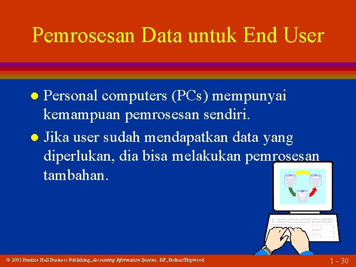 Pemrosesan Data untuk End User Personal computers (PCs) mempunyai kemampuan pemrosesan sendiri. l Jika