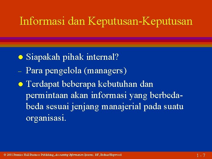 Informasi dan Keputusan-Keputusan Siapakah pihak internal? – Para pengelola (managers) l Terdapat beberapa kebutuhan