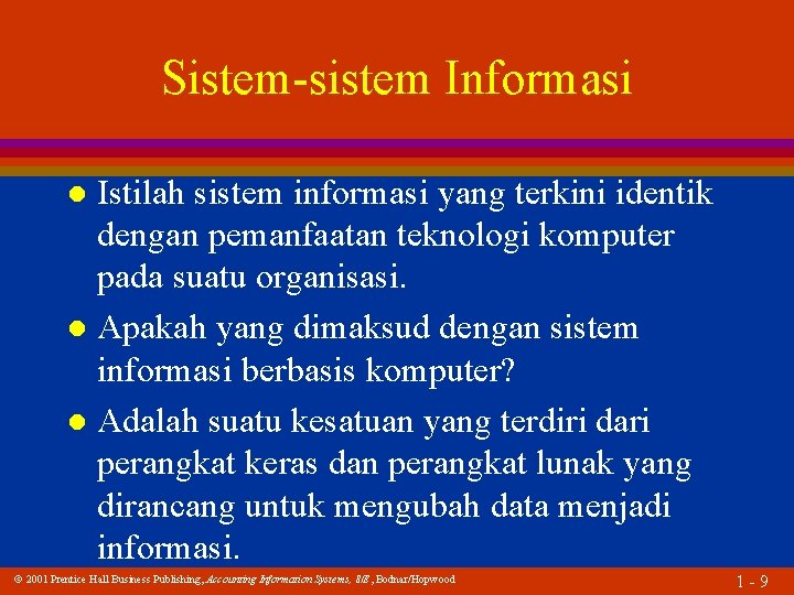 Sistem-sistem Informasi Istilah sistem informasi yang terkini identik dengan pemanfaatan teknologi komputer pada suatu