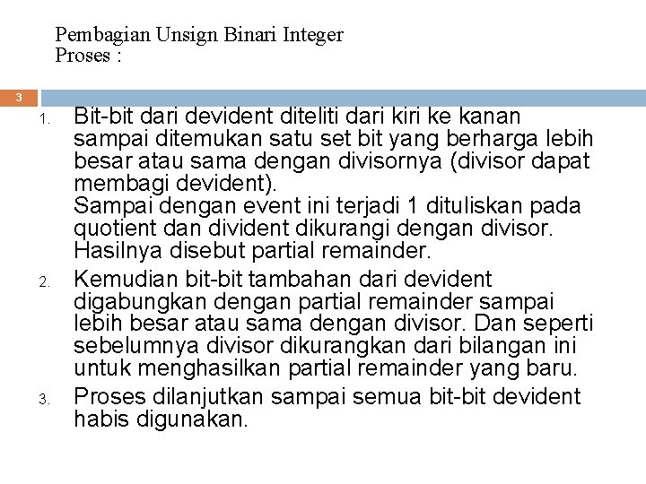 Pembagian Unsign Binari Integer Proses : 3 1. 2. 3. Bit-bit dari devident diteliti