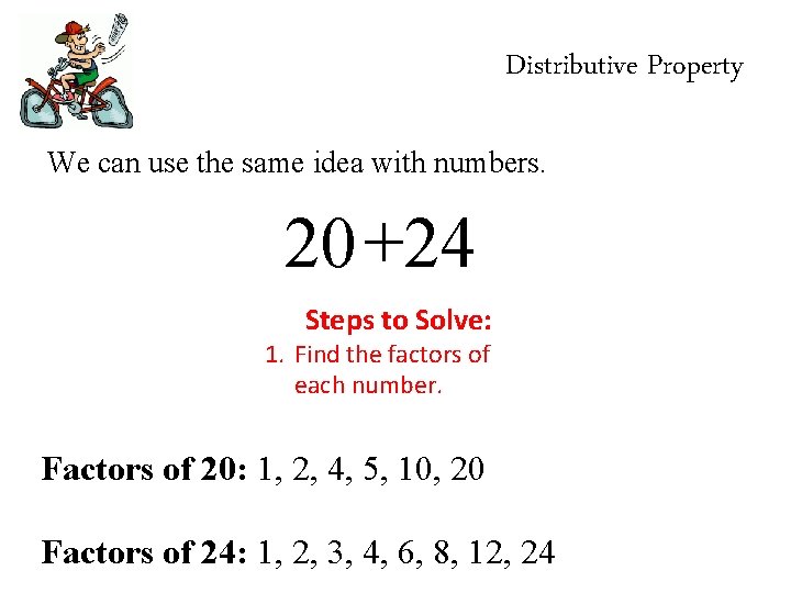 Distributive Property We can use the same idea with numbers. 20+24 Steps to Solve: