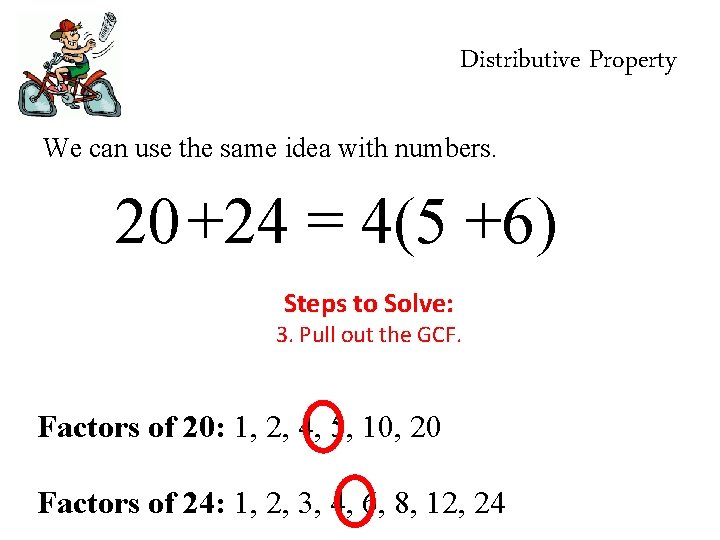 Distributive Property We can use the same idea with numbers. 20+24 = 4(5 +6)