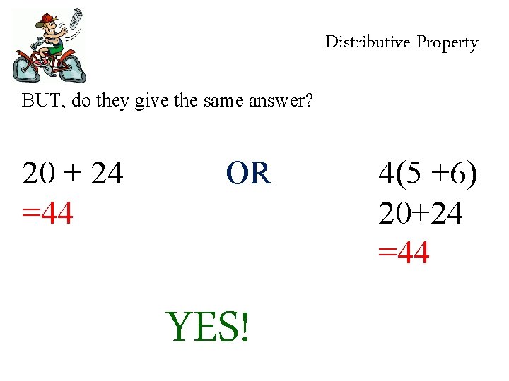 Distributive Property BUT, do they give the same answer? 20 + 24 =44 OR
