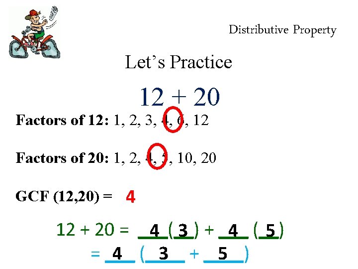 Distributive Property Let’s Practice 12 + 20 Factors of 12: 1, 2, 3, 4,