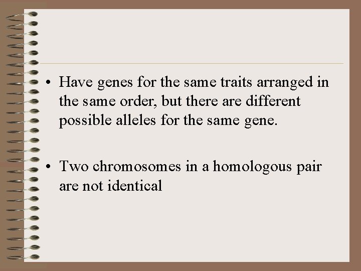  • Have genes for the same traits arranged in the same order, but