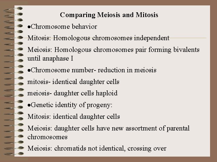 Comparing Meiosis and Mitosis ·Chromosome behavior Mitosis: Homologous chromosomes independent Meiosis: Homologous chromosomes pair