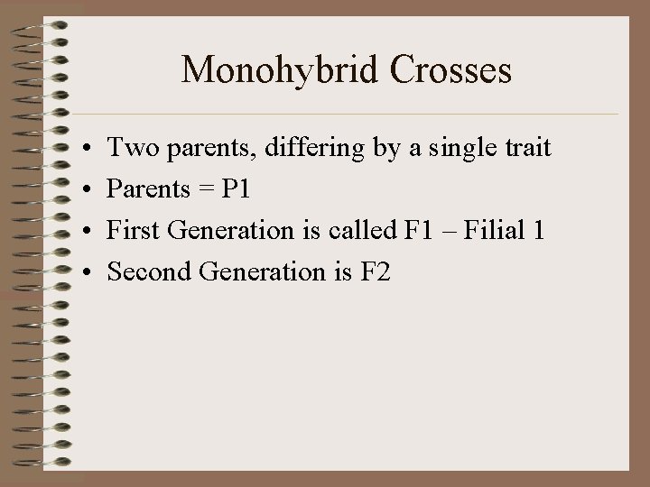 Monohybrid Crosses • • Two parents, differing by a single trait Parents = P