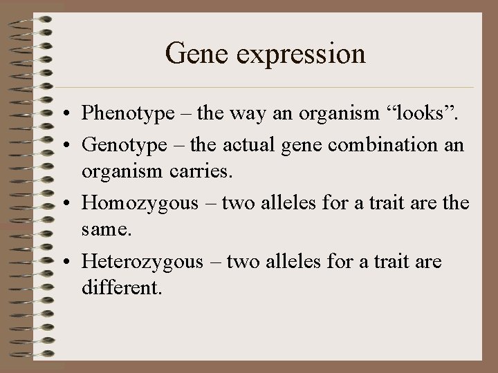 Gene expression • Phenotype – the way an organism “looks”. • Genotype – the