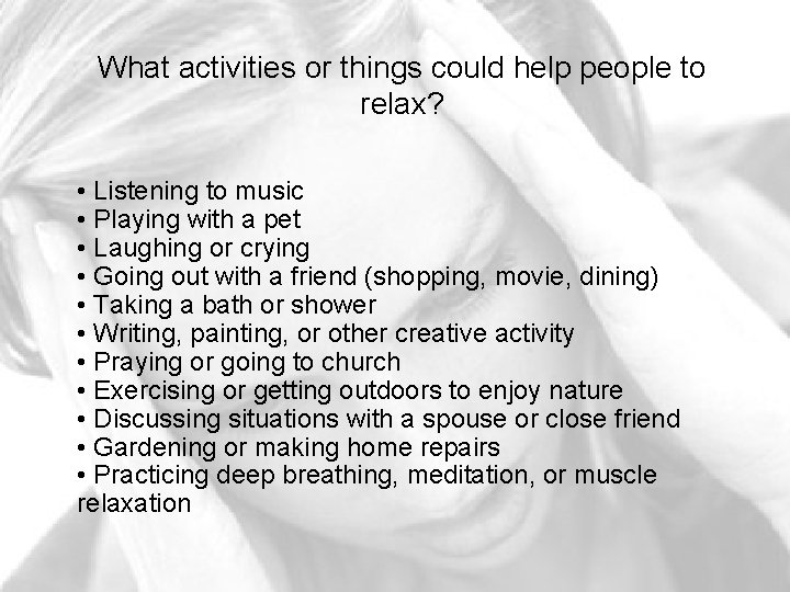 What activities or things could help people to relax? • Listening to music •