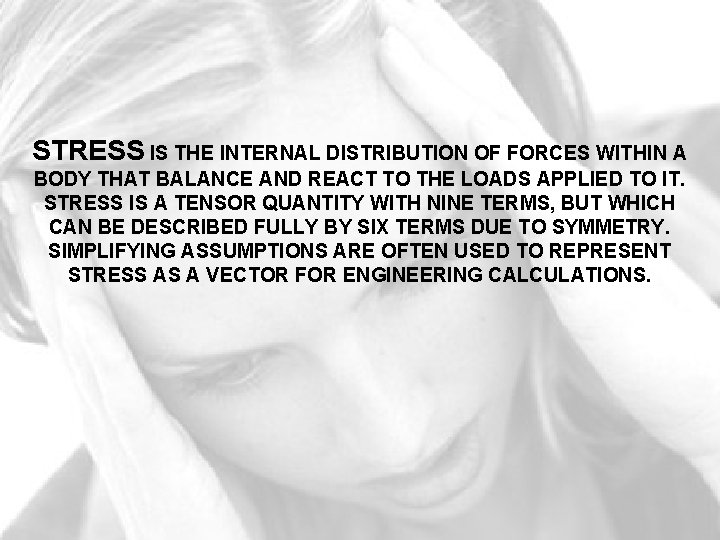 STRESS IS THE INTERNAL DISTRIBUTION OF FORCES WITHIN A BODY THAT BALANCE AND REACT