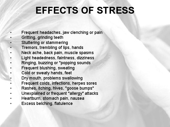 EFFECTS OF STRESS • • • • Frequent headaches, jaw clenching or pain Gritting,