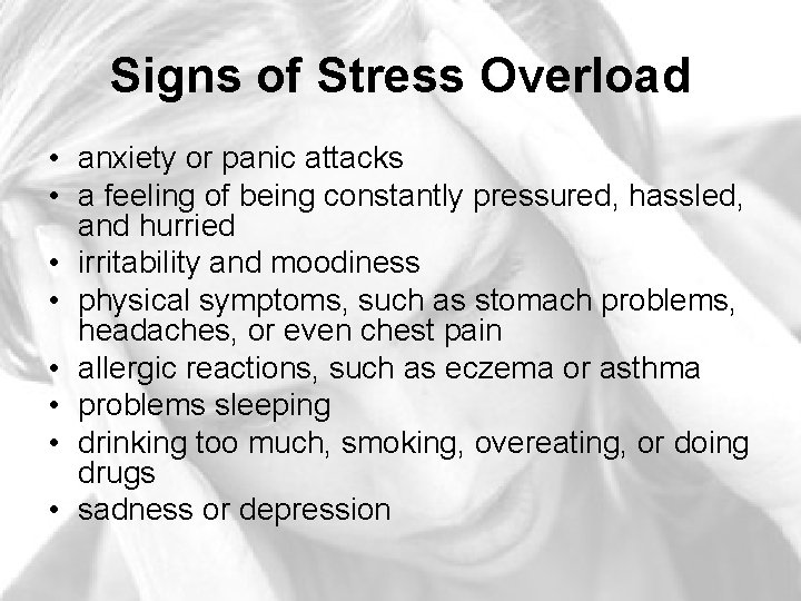 Signs of Stress Overload • anxiety or panic attacks • a feeling of being