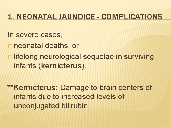 1. NEONATAL JAUNDICE - COMPLICATIONS In severe cases, � neonatal deaths, or � lifelong