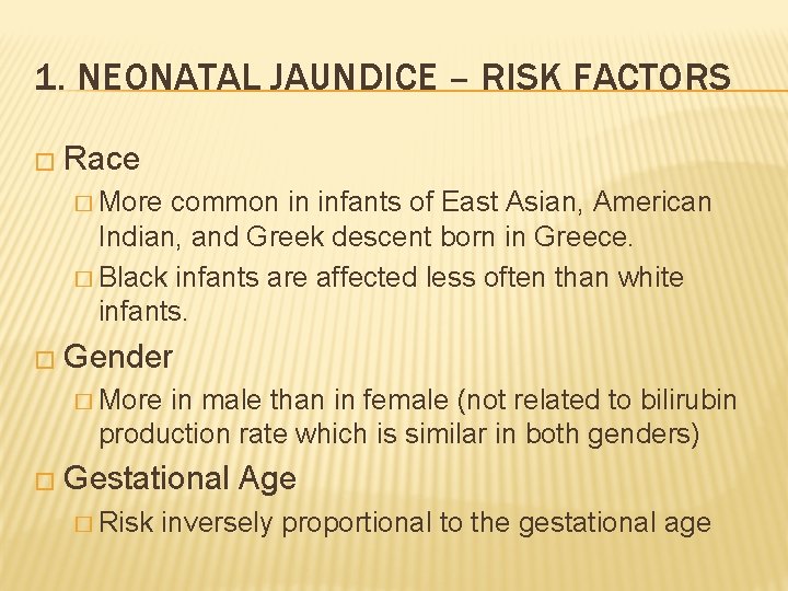 1. NEONATAL JAUNDICE – RISK FACTORS � Race � More common in infants of