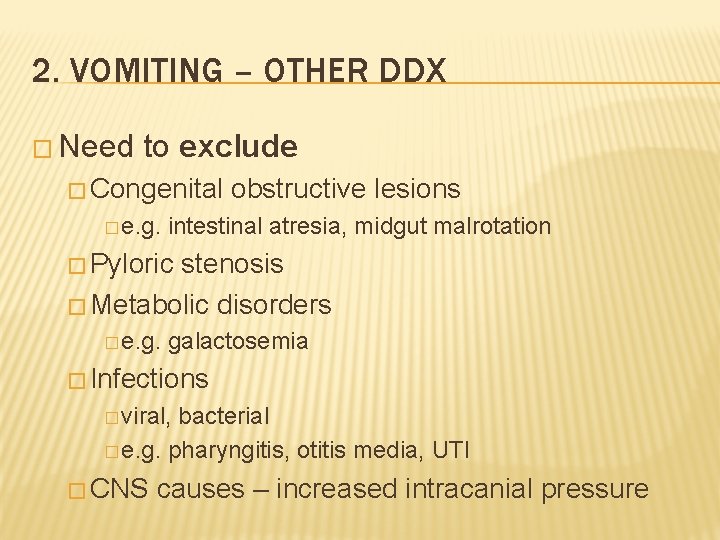 2. VOMITING – OTHER DDX � Need to exclude � Congenital � e. g.