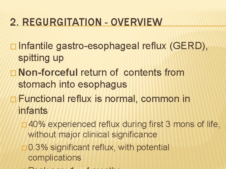 2. REGURGITATION - OVERVIEW � Infantile gastro-esophageal reflux (GERD), spitting up � Non-forceful return