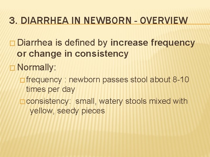 3. DIARRHEA IN NEWBORN - OVERVIEW � Diarrhea is defined by increase frequency or