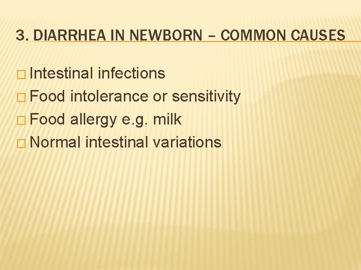 3. DIARRHEA IN NEWBORN – COMMON CAUSES � Intestinal infections � Food intolerance or
