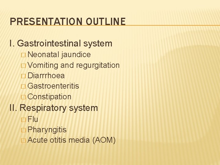 PRESENTATION OUTLINE I. Gastrointestinal system � Neonatal jaundice � Vomiting and regurgitation � Diarrrhoea