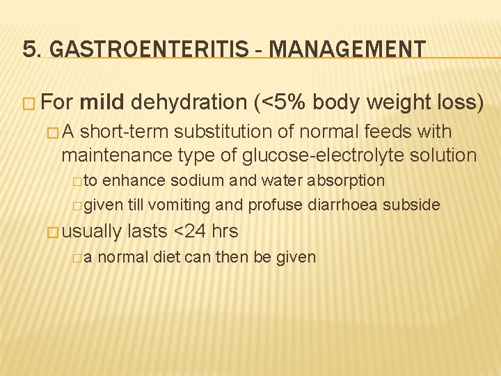 5. GASTROENTERITIS - MANAGEMENT � For mild dehydration (<5% body weight loss) �A short-term