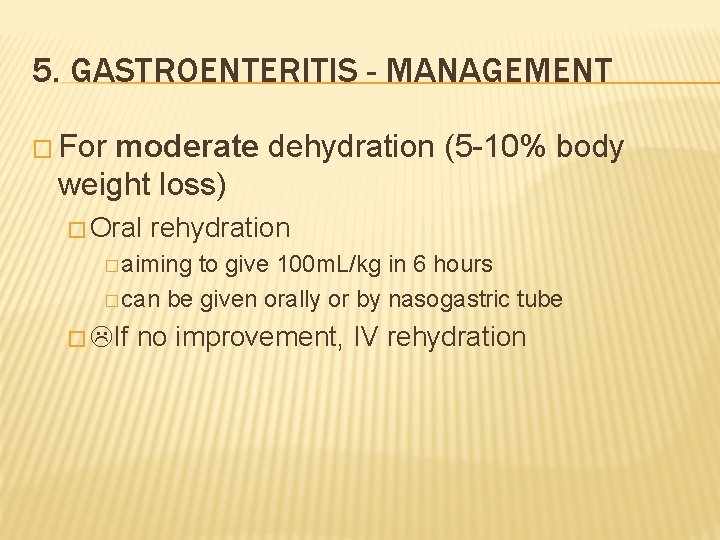 5. GASTROENTERITIS - MANAGEMENT � For moderate dehydration (5 -10% body weight loss) �
