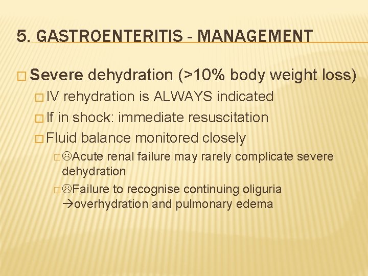 5. GASTROENTERITIS - MANAGEMENT � Severe dehydration (>10% body weight loss) � IV rehydration