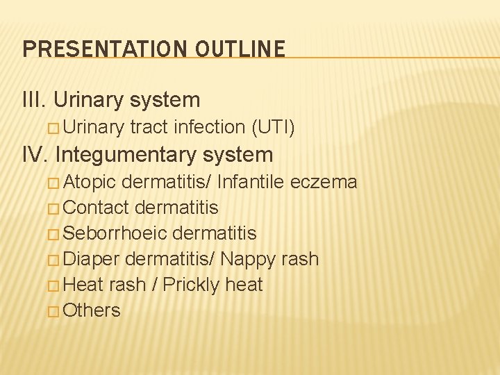 PRESENTATION OUTLINE III. Urinary system � Urinary tract infection (UTI) IV. Integumentary system �