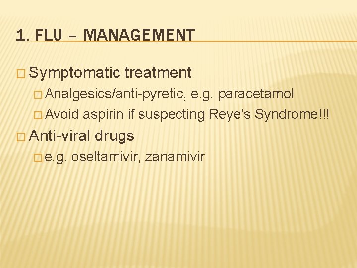 1. FLU – MANAGEMENT � Symptomatic treatment � Analgesics/anti-pyretic, e. g. paracetamol � Avoid