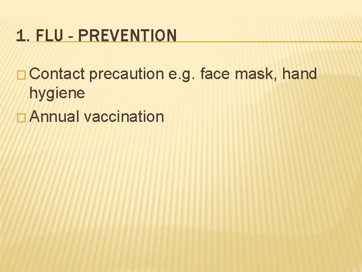 1. FLU - PREVENTION � Contact precaution e. g. face mask, hand hygiene �