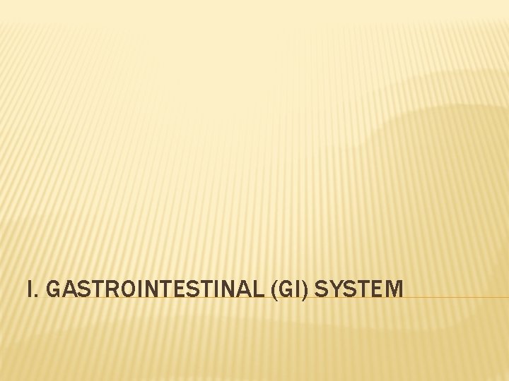 I. GASTROINTESTINAL (GI) SYSTEM 
