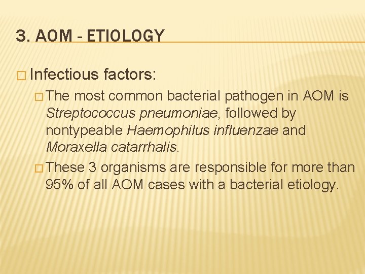3. AOM - ETIOLOGY � Infectious � The factors: most common bacterial pathogen in