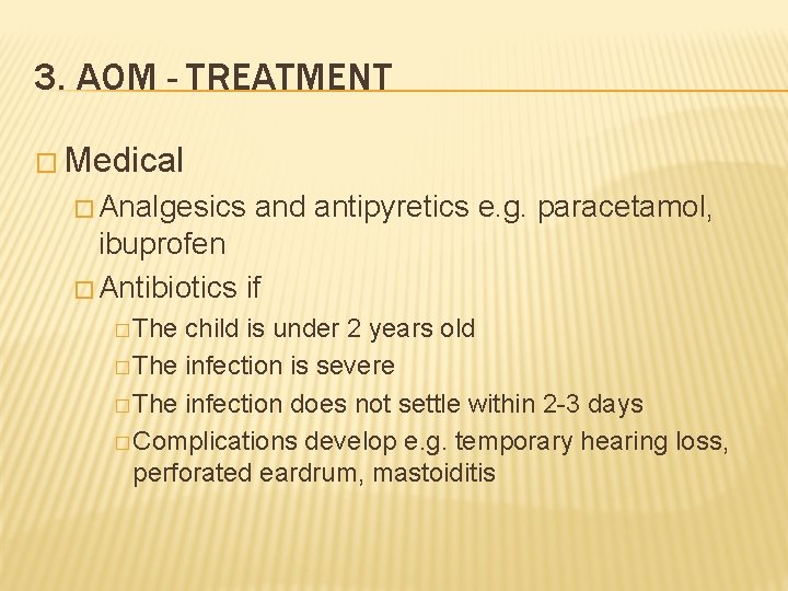 3. AOM - TREATMENT � Medical � Analgesics and antipyretics e. g. paracetamol, ibuprofen