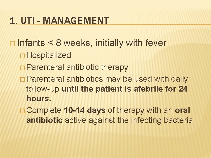 1. UTI - MANAGEMENT � Infants < 8 weeks, initially with fever � Hospitalized