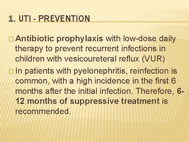 1. UTI - PREVENTION � Antibiotic prophylaxis with low-dose daily therapy to prevent recurrent