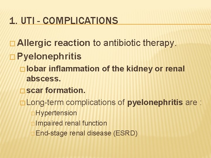 1. UTI - COMPLICATIONS � Allergic reaction to antibiotic therapy. � Pyelonephritis � lobar