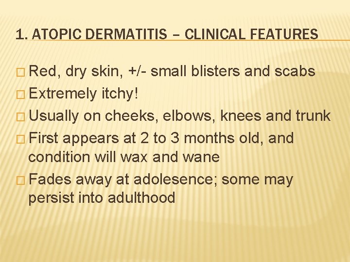 1. ATOPIC DERMATITIS – CLINICAL FEATURES � Red, dry skin, +/- small blisters and
