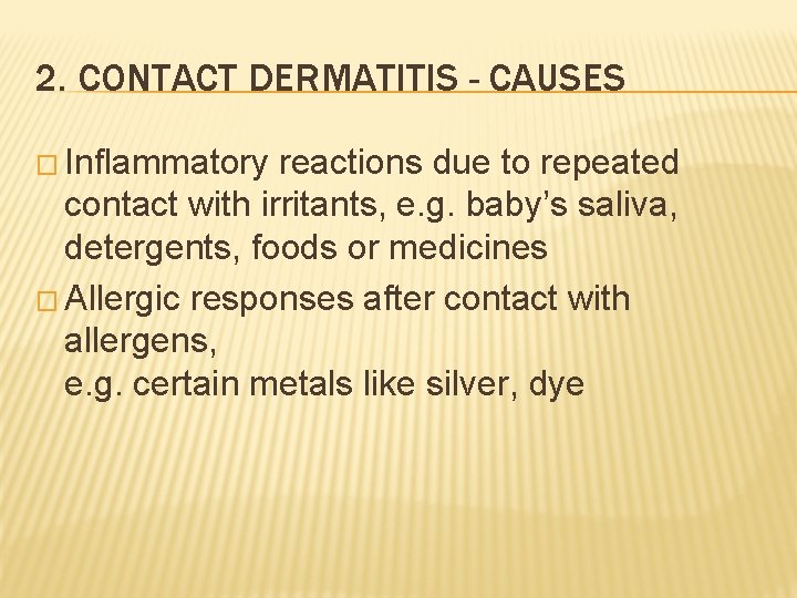 2. CONTACT DERMATITIS - CAUSES � Inflammatory reactions due to repeated contact with irritants,