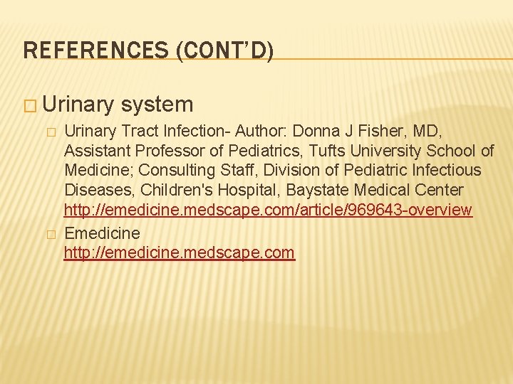 REFERENCES (CONT’D) � Urinary � � system Urinary Tract Infection- Author: Donna J Fisher,