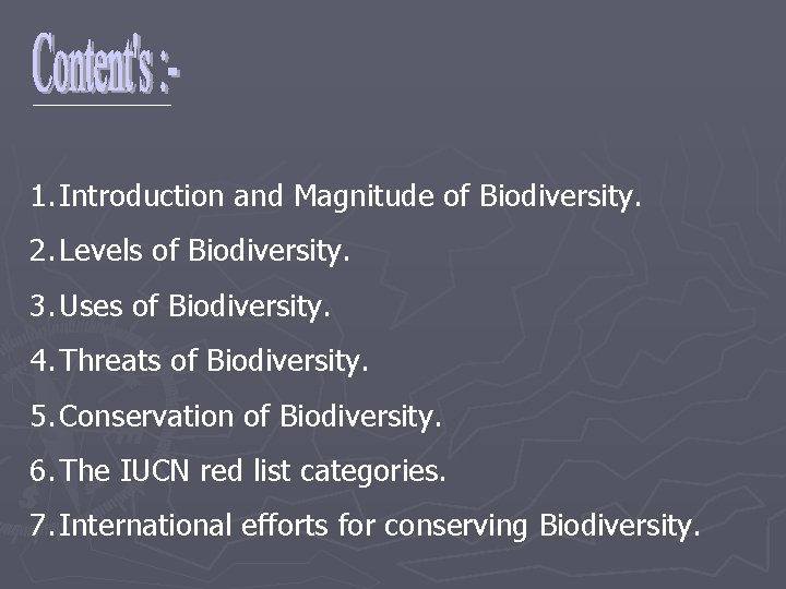 1. Introduction and Magnitude of Biodiversity. 2. Levels of Biodiversity. 3. Uses of Biodiversity.