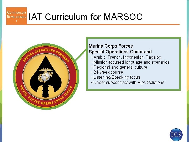 CURRICULUM DEVELOPMEN T IAT Curriculum for MARSOC Marine Corps Forces Special Operations Command •