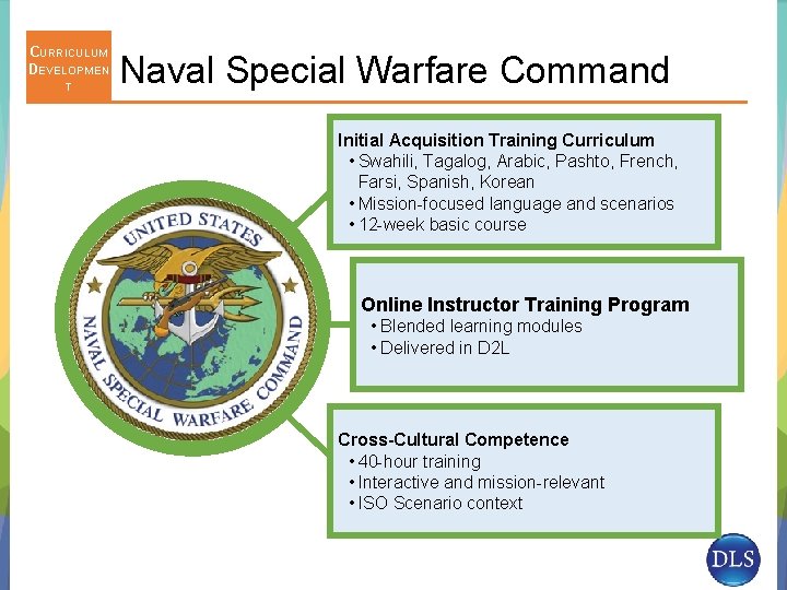 CURRICULUM DEVELOPMEN T Naval Special Warfare Command Initial Acquisition Training Curriculum • Swahili, Tagalog,