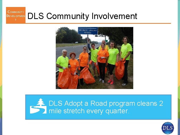 COMMUNITY DEVELOPMEN T DLS Community Involvement DLS Adopt a Road program cleans 2 mile