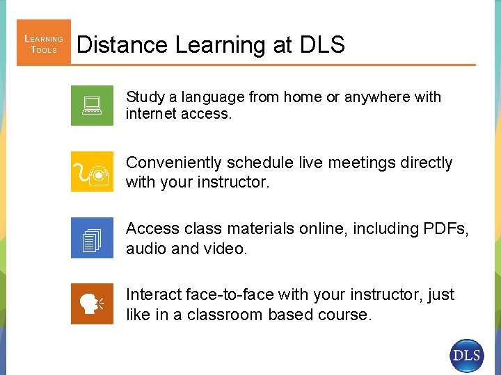 LEARNING TOOLS Distance Learning at DLS Study a language from home or anywhere with