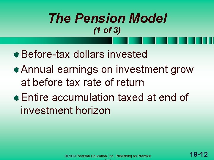 The Pension Model (1 of 3) ® Before-tax dollars invested ® Annual earnings on