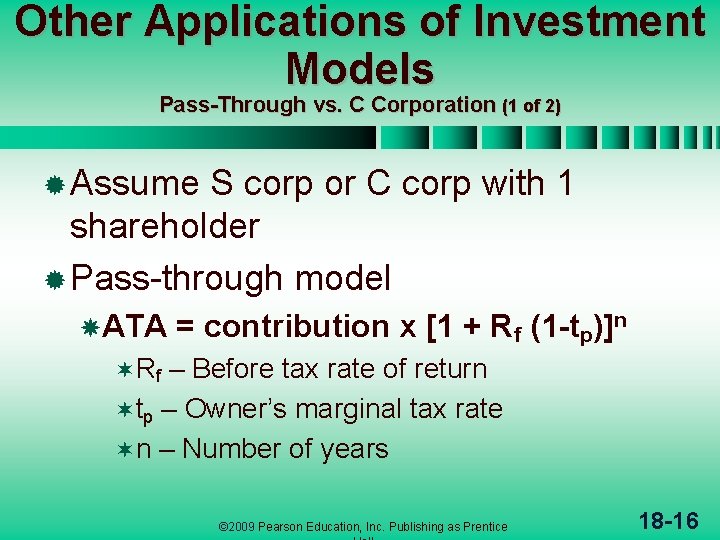 Other Applications of Investment Models Pass-Through vs. C Corporation (1 of 2) ® Assume